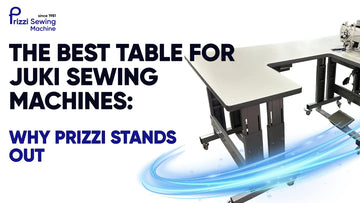 The Best Table for Juki Sewing Machines: Why Prizzi Stands Out
