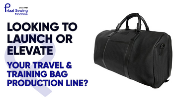 Looking to Launch or Elevate Your Travel & Training Bag Production Line?