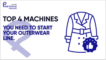 TOP 4 Machines You Need to Start Your Outerwear Line