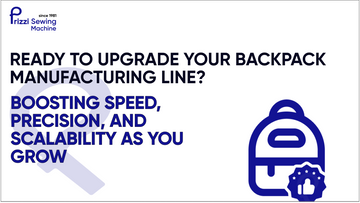 Ready to Launch or Upgrade Your Backpack Manufacturing Line?