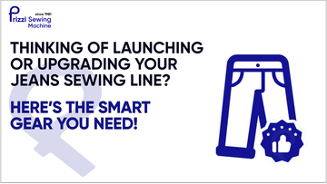 Thinking of Launching or Upgrading Your Jeans Sewing Line? Here’s the Smart Gear You Need!
