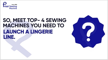 So, Meet the TOP-4 Sewing Machines You Need to Launch a Lingerie Line
