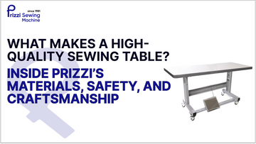 What Makes a High-Quality Sewing Table? Inside Prizzi’s Materials, Safety, and Craftsmanship