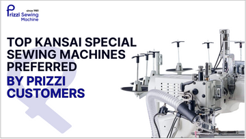 Top Kansai Special Sewing Machines Preferred by Prizzi Customers