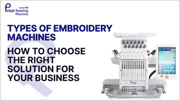 Types of Embroidery Machines: How to Choose the Right Solution for Your Business