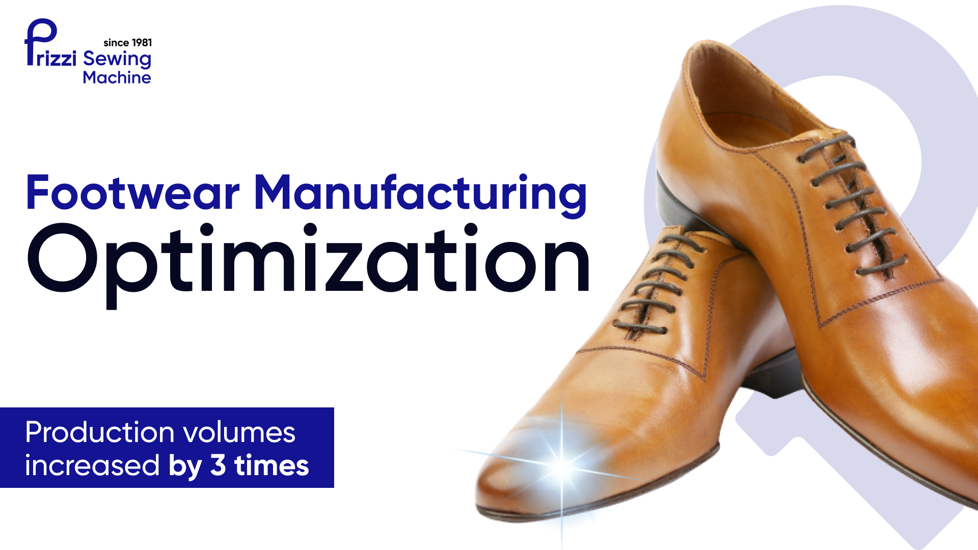 Footwear Manufacturing Optimization. Production volumes increased by 3 times