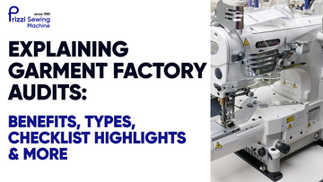 Explaining Garment Factory Audits: Benefits, Types, Checklist Highlights &amp; More&nbsp;
