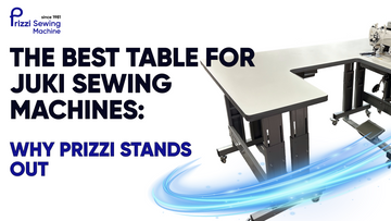 The Best Table for Juki Sewing Machines: Why Prizzi Stands Out